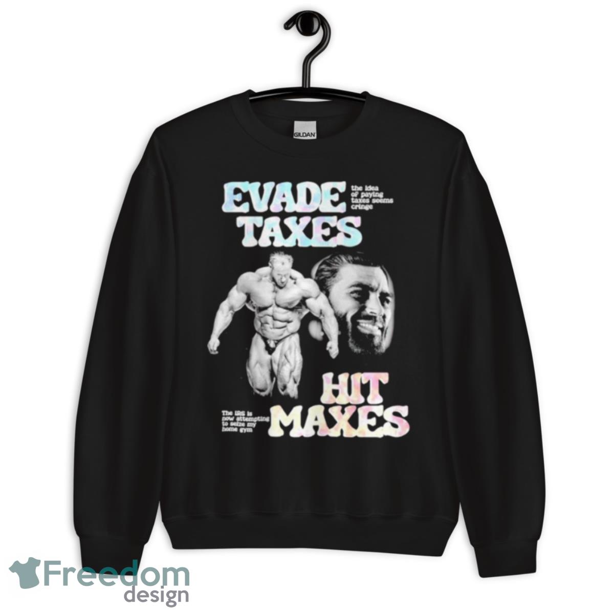 Evade Taxes Hit Maxes Shirt - Unisex Crewneck Sweatshirt Evade Taxes Hit Maxes Shirt - Unisex Crewneck Sweatshirt