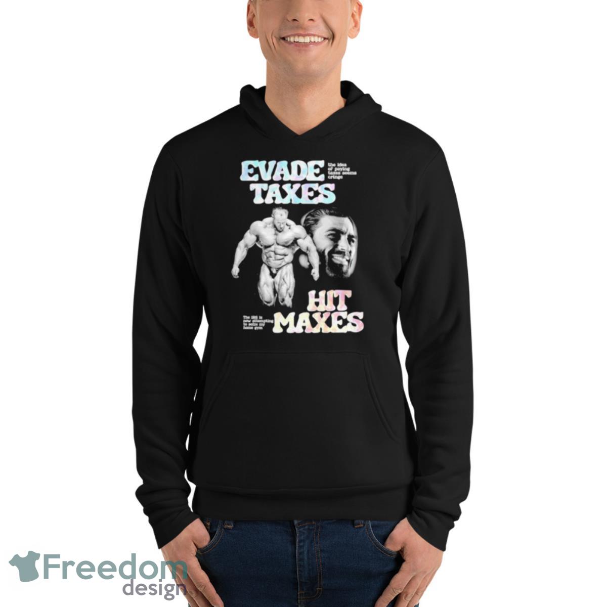 Evade Taxes Hit Maxes Shirt - Unisex Fleece Pullover Hoodie Evade Taxes Hit Maxes Shirt - Unisex Fleece Pullover Hoodie