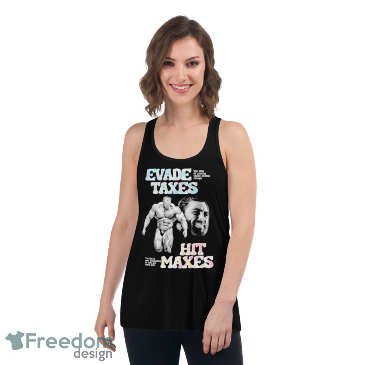Evade Taxes Hit Maxes Shirt - Womens Flowy Racerback Tank Evade Taxes Hit Maxes Shirt - Womens Flowy Racerback Tank