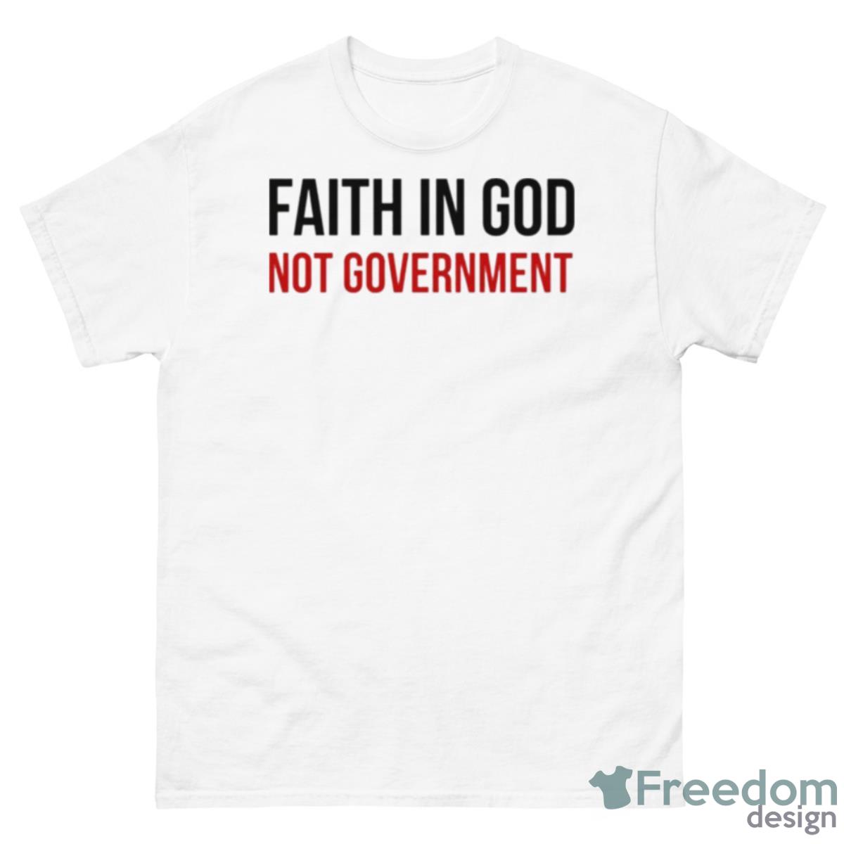 Faith In God Not Government Shirt - 500 Men’s Classic Tee Gildan