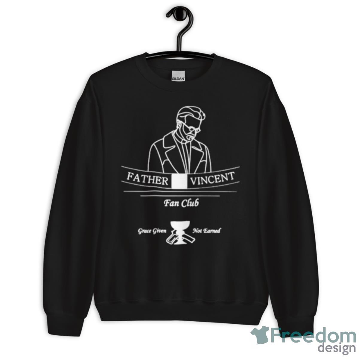 Father Vincent Fan Club Grace Given Not Eanred Shirt - Unisex Crewneck Sweatshirt