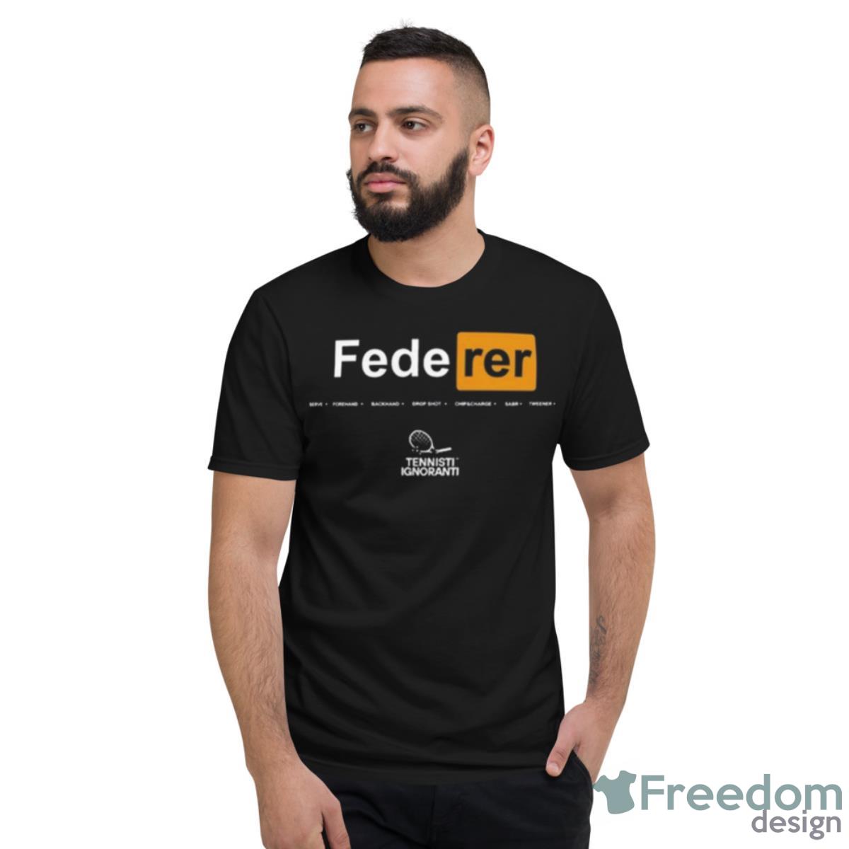 Federer Serve Forehand Backhand Drop Shot Chips Charge Sabr Tweener Shirt - Short Sleeve T-Shirt