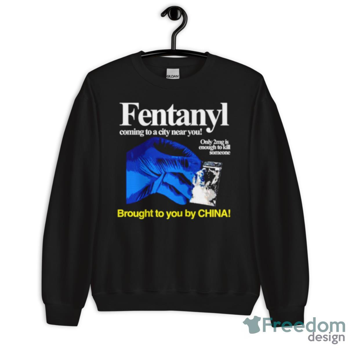 Fentanyl Coming To A City Near You Brought To You Ny China Shirt - Unisex Crewneck Sweatshirt