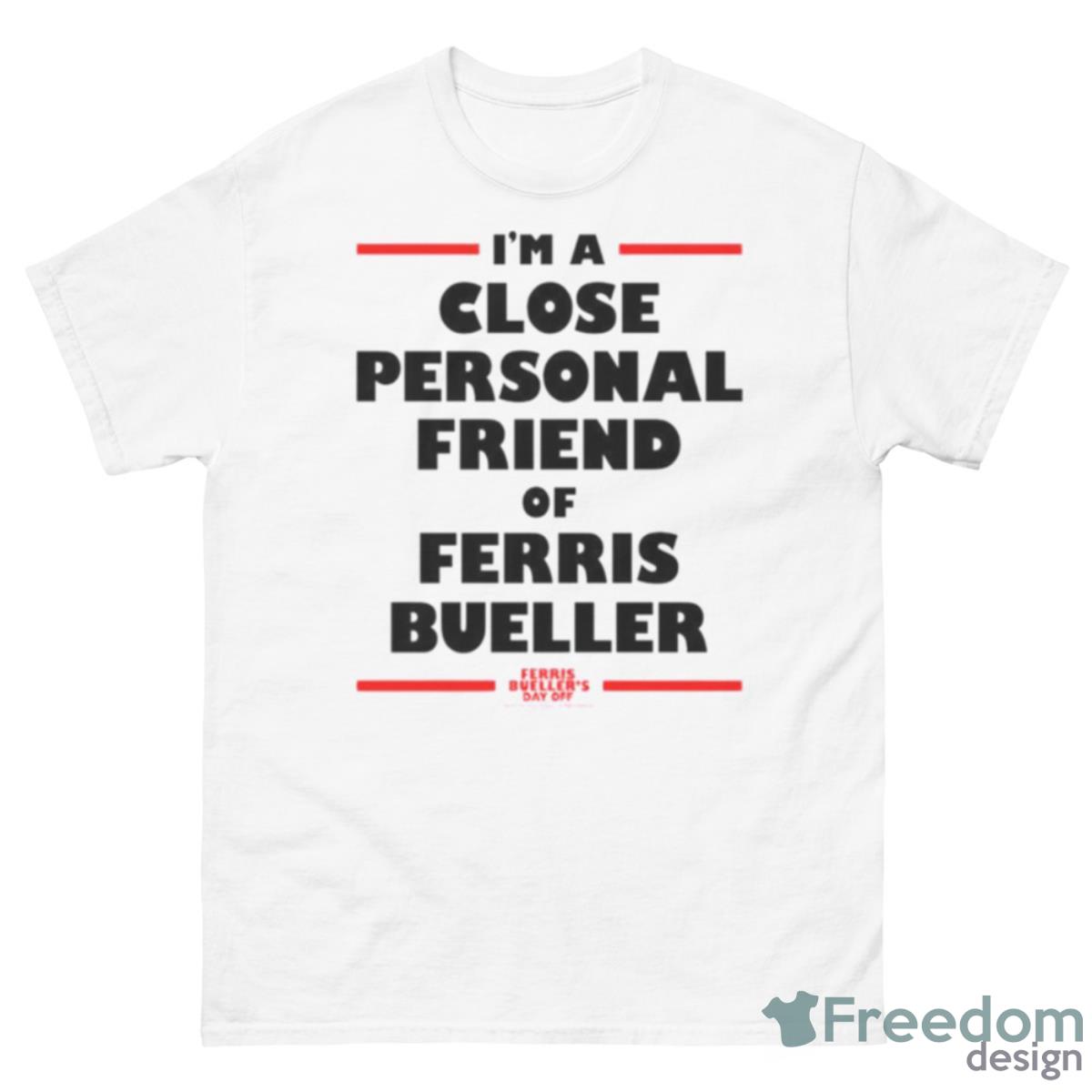 Ferris Bueller’s Day Off A Close Personal Friend Of Ferris Shirt - 500 Men’s Classic Tee Gildan