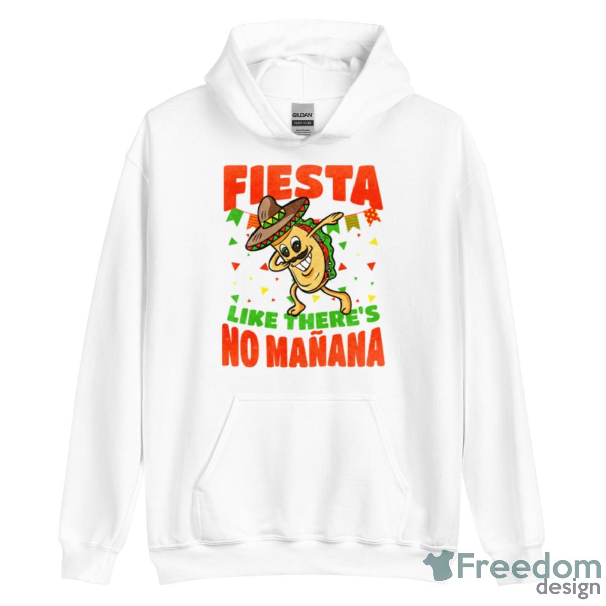 Fiesta Like There’s No Manana Dabbing Taco Funny Cinco De Mayo Shirt image Fiesta Like There’s No Manana Dabbing Taco Funny Cinco De Mayo Shirt - Unisex Heavy Blend Hooded Sweatshirt
