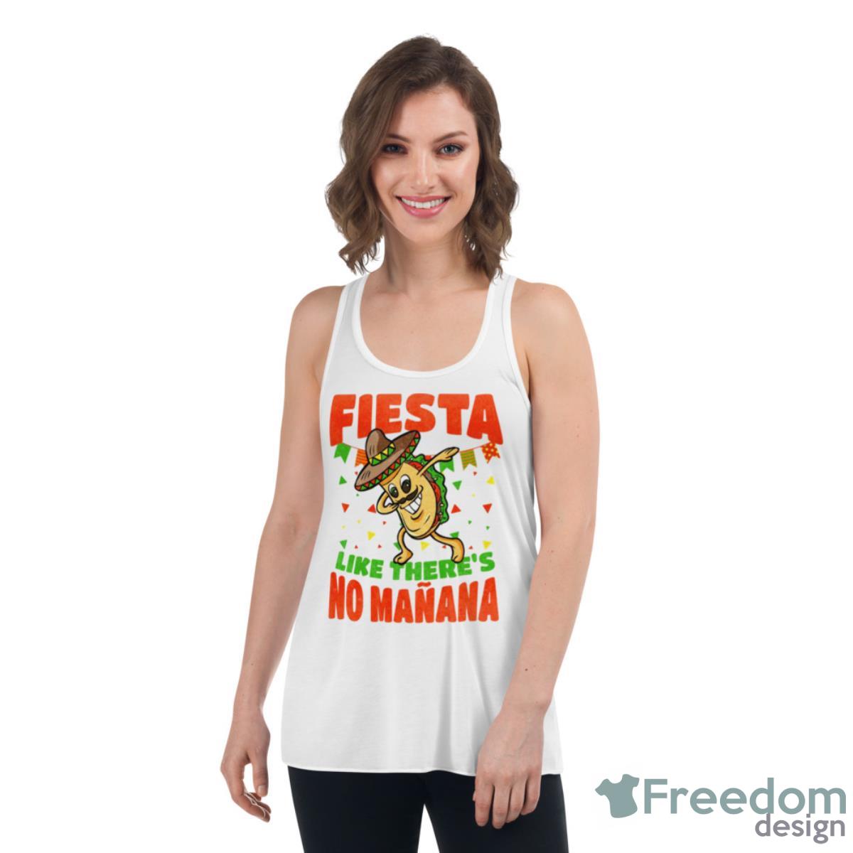 Fiesta Like There’s No Manana Dabbing Taco Funny Cinco De Mayo Shirt - Womens Flowy Racerback Tank Fiesta Like There’s No Manana Dabbing Taco Funny Cinco De Mayo Shirt - Womens Flowy Racerback Tank
