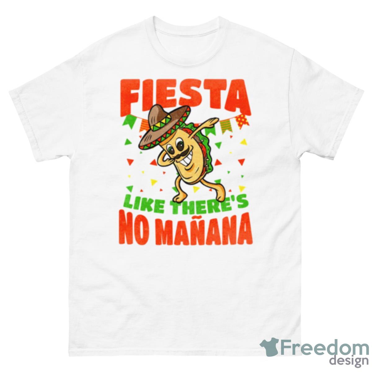 Fiesta Like There’s No Manana Dabbing Taco Funny Cinco De Mayo Shirt - 500 Men’s Classic Tee Gildan