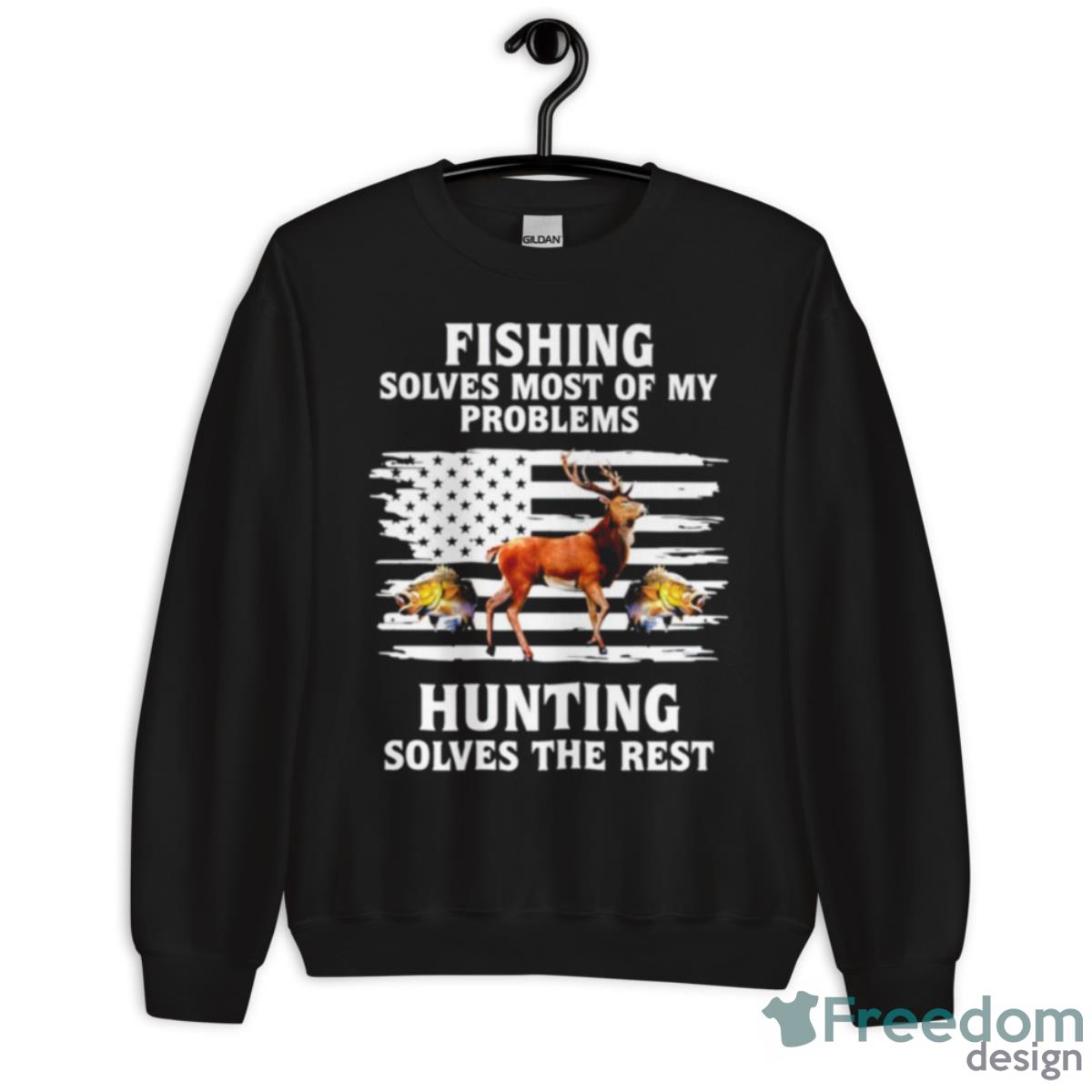 Fishing Solves Most Of My Problems Hunting Solves The Rest Animal Shirt - Unisex Crewneck Sweatshirt
