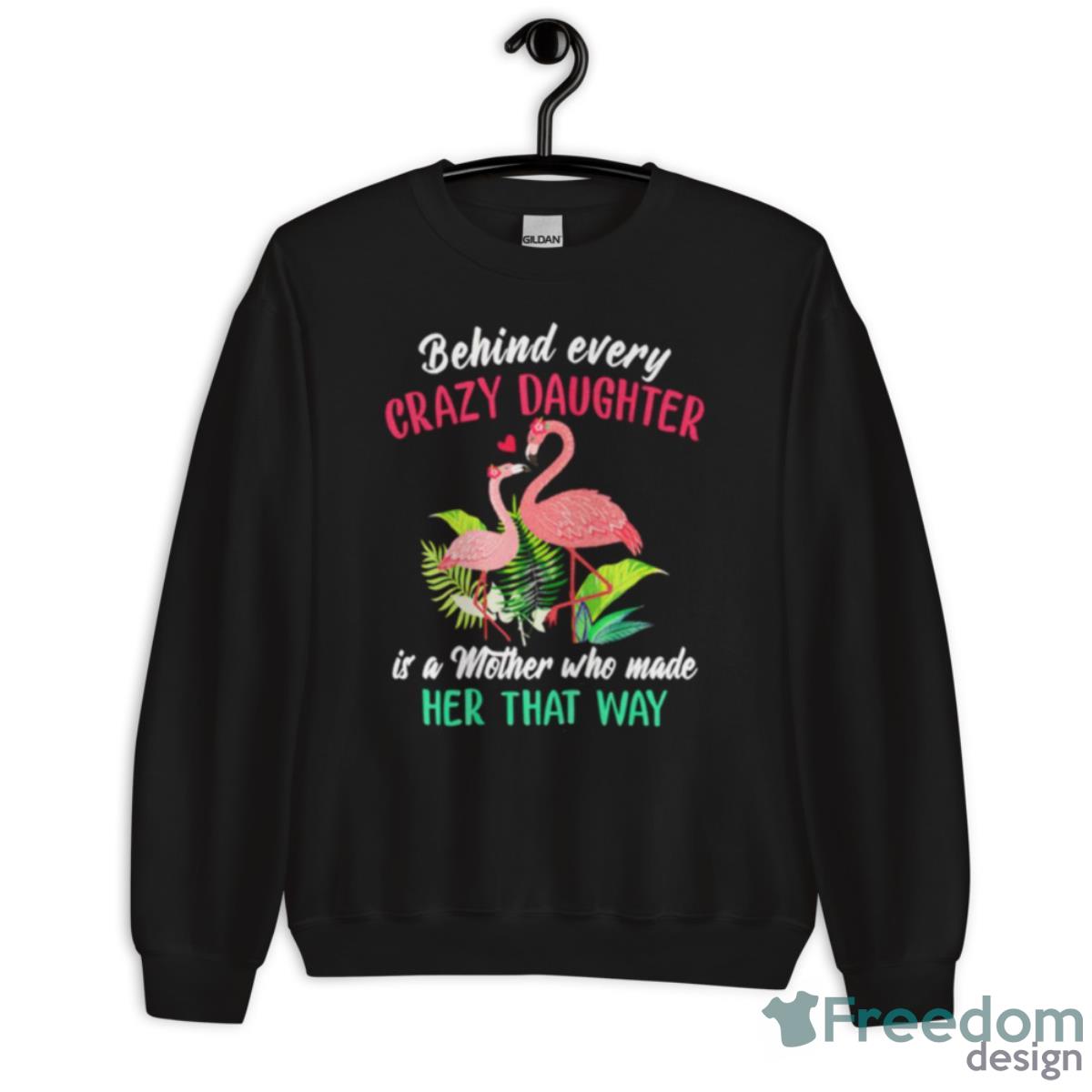 Flamingo Behind Every Crazy Daughter Is A Mother Shirt - Unisex Crewneck Sweatshirt