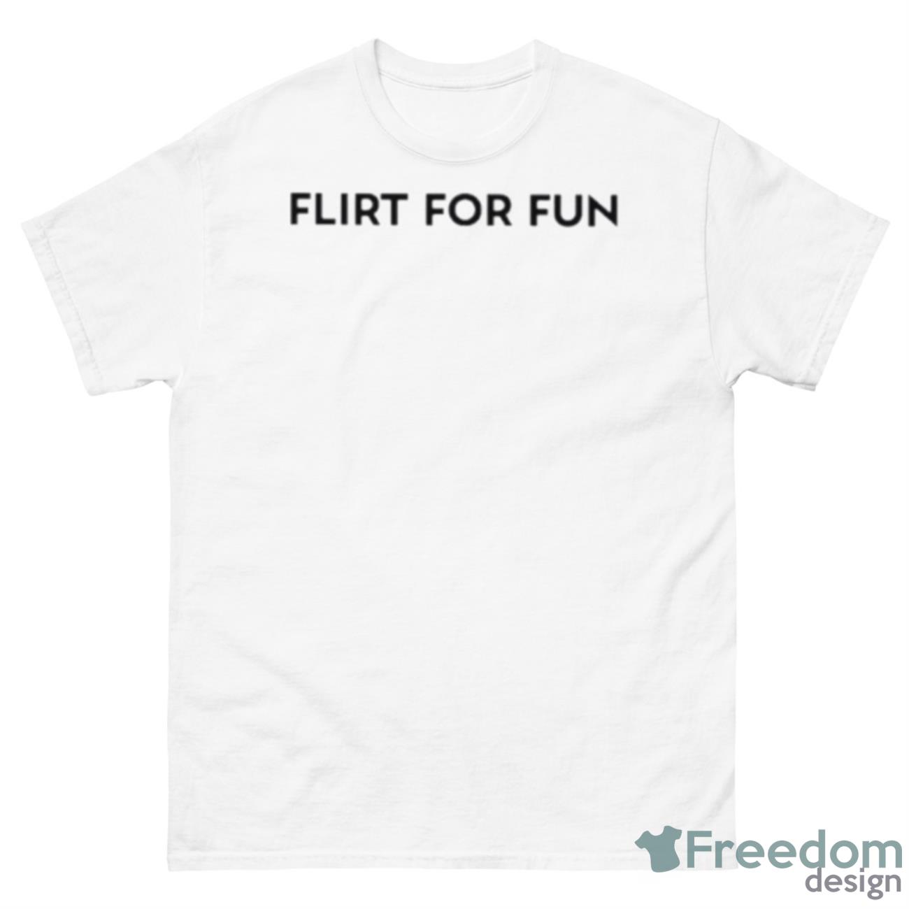 Flirt For Fun Shirt - 500 Men’s Classic Tee Gildan