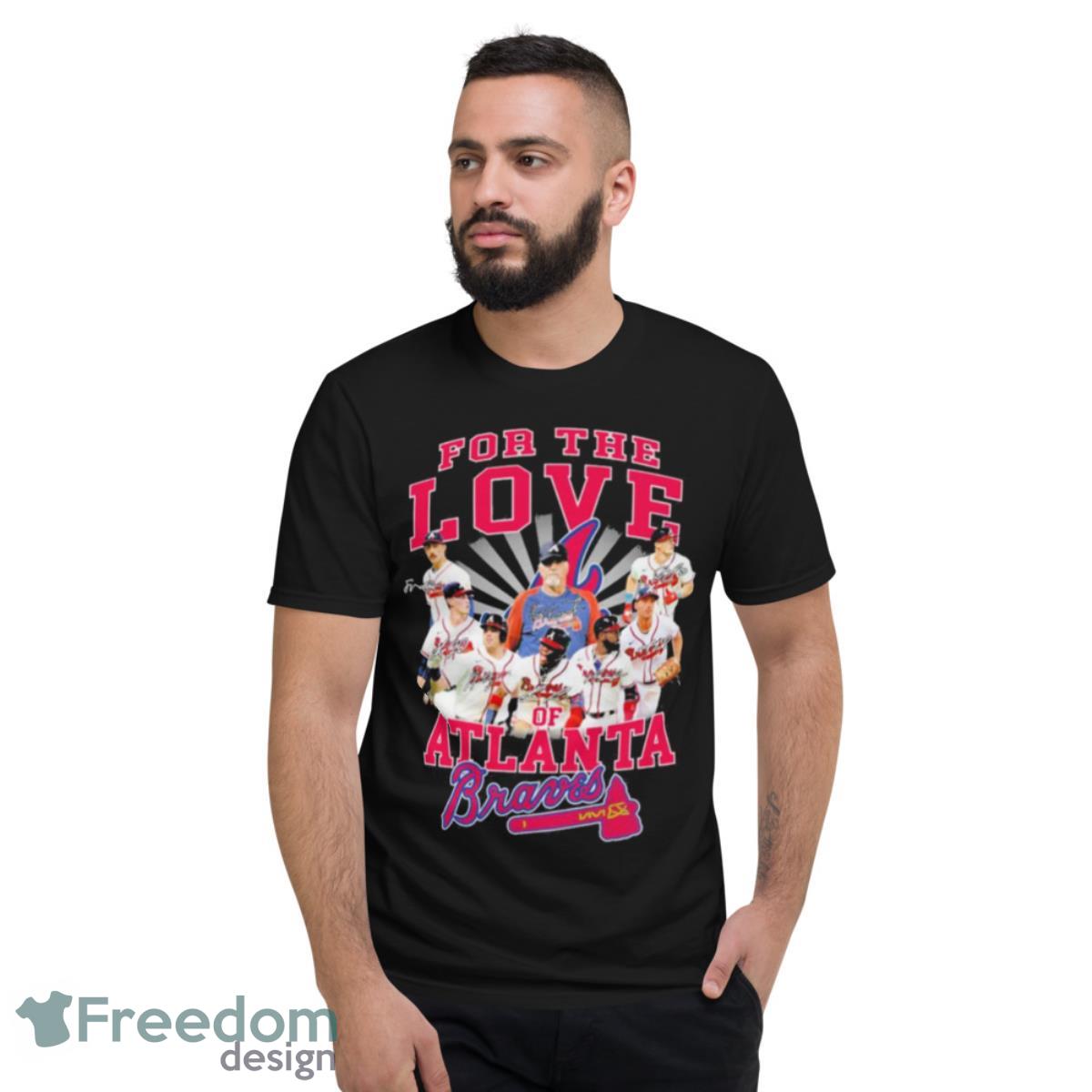 For The Love Of Atlanta Braves Shirt - Short Sleeve T-Shirt