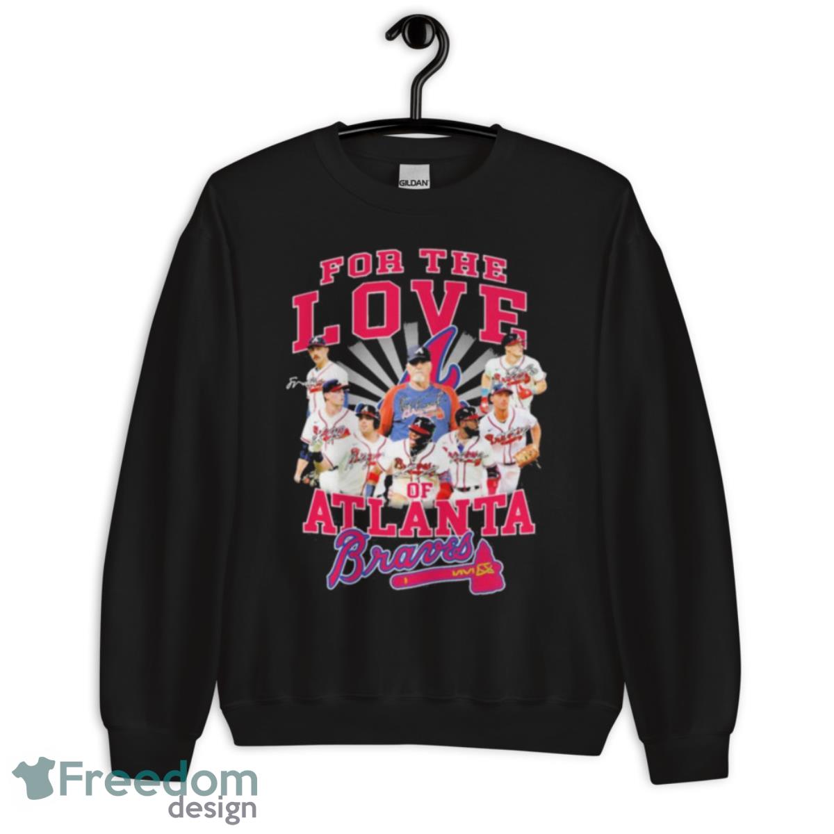 For The Love Of Atlanta Braves Shirt - Unisex Crewneck Sweatshirt For The Love Of Atlanta Braves Shirt - Unisex Crewneck Sweatshirt