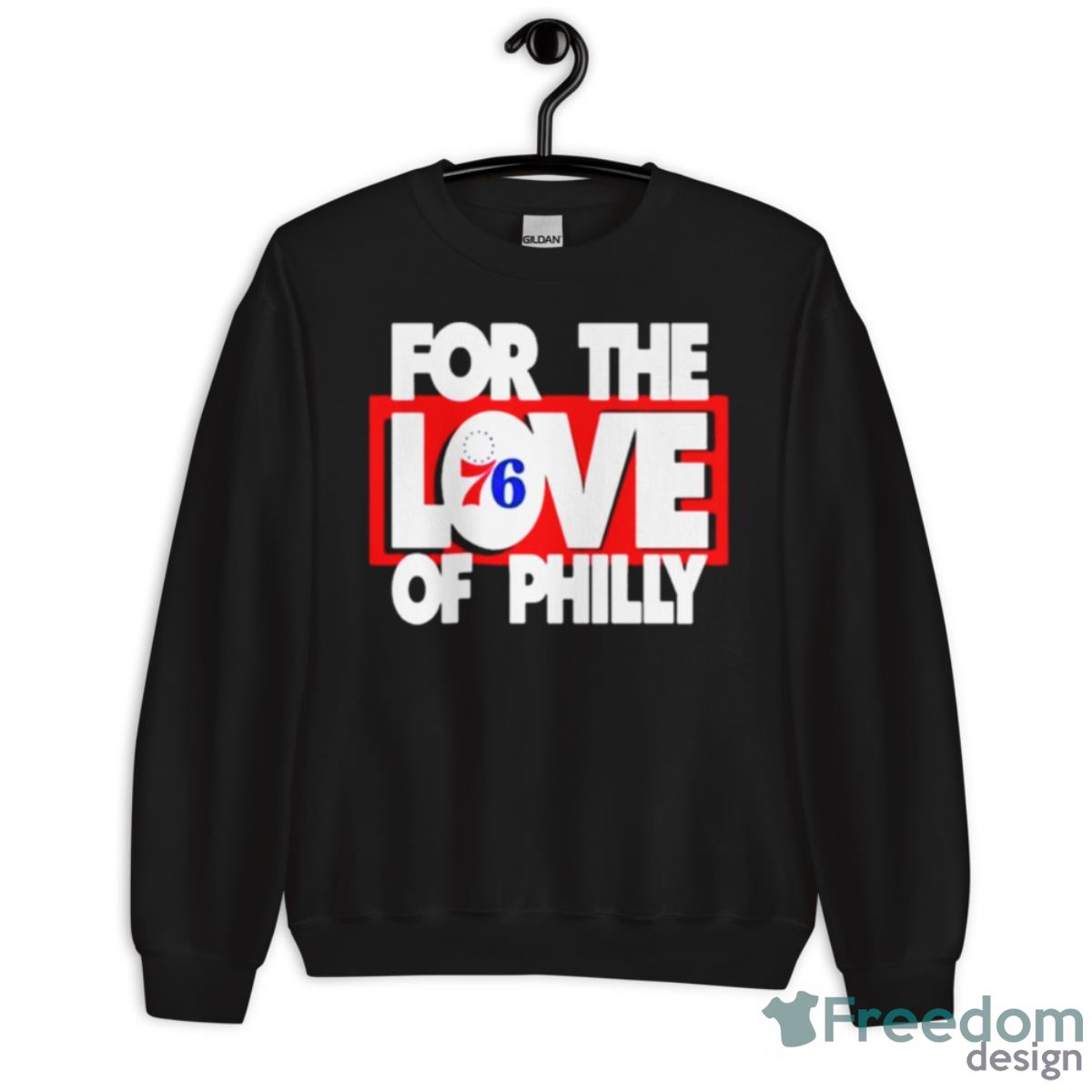 For The Love Of Philadelphia 76ers Shirt - Unisex Crewneck Sweatshirt