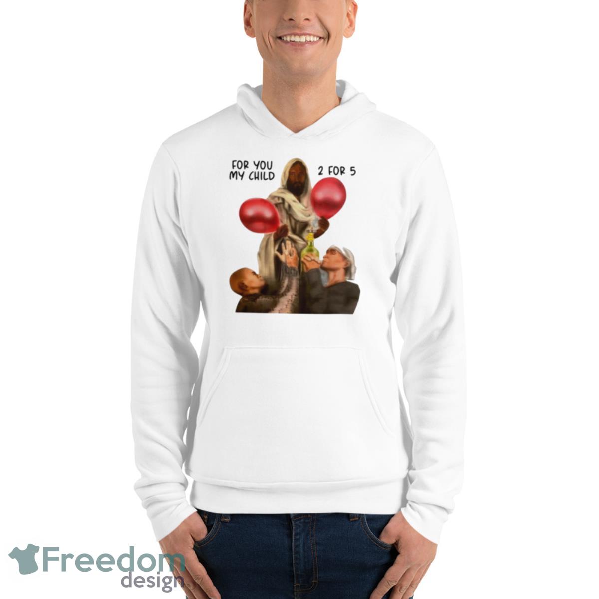For You My Child 2 For 5 Shirt - Unisex Fleece Pullover Hoodie For You My Child 2 For 5 Shirt - Unisex Fleece Pullover Hoodie