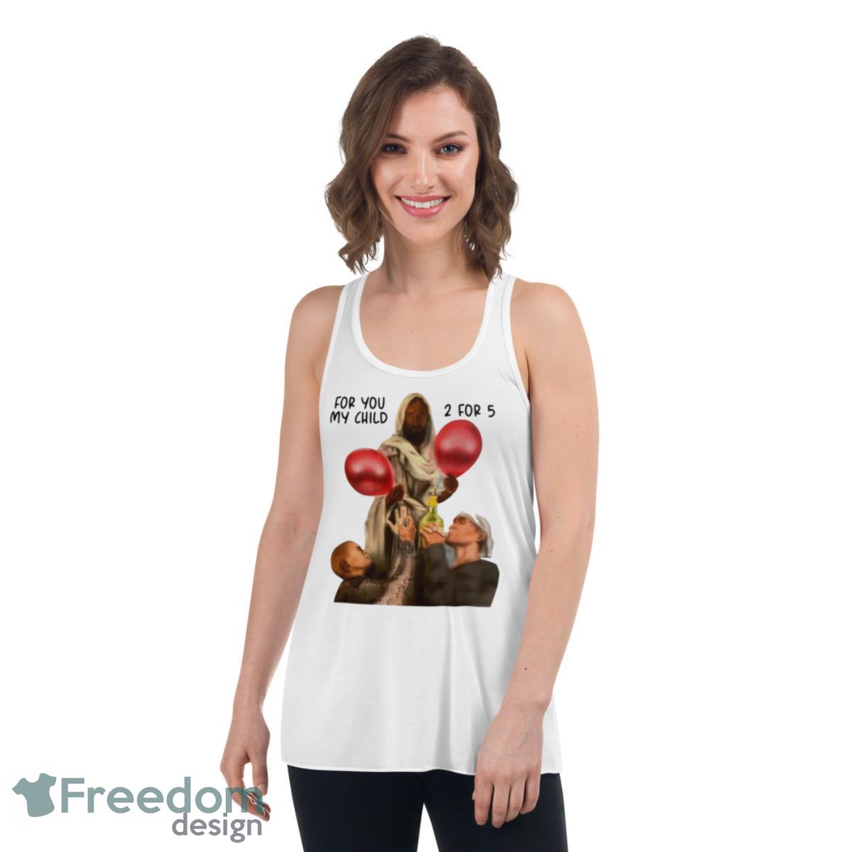 For You My Child 2 For 5 Shirt - Womens Flowy Racerback Tank For You My Child 2 For 5 Shirt - Womens Flowy Racerback Tank
