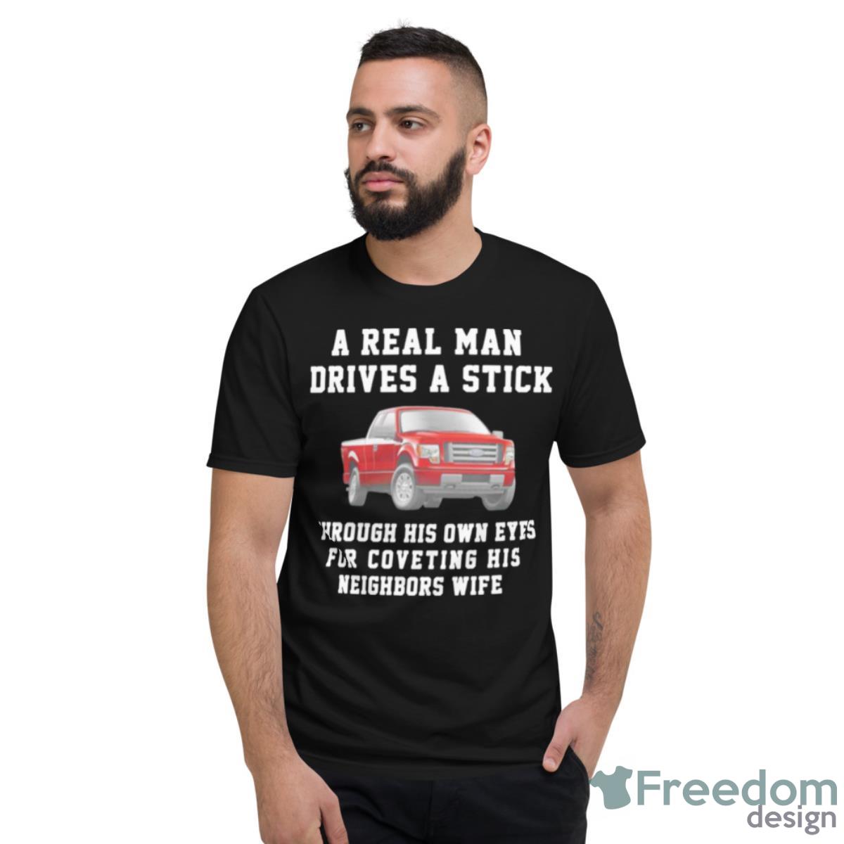 Ford A Real Man Drives A Stick Shirt - Short Sleeve T-Shirt