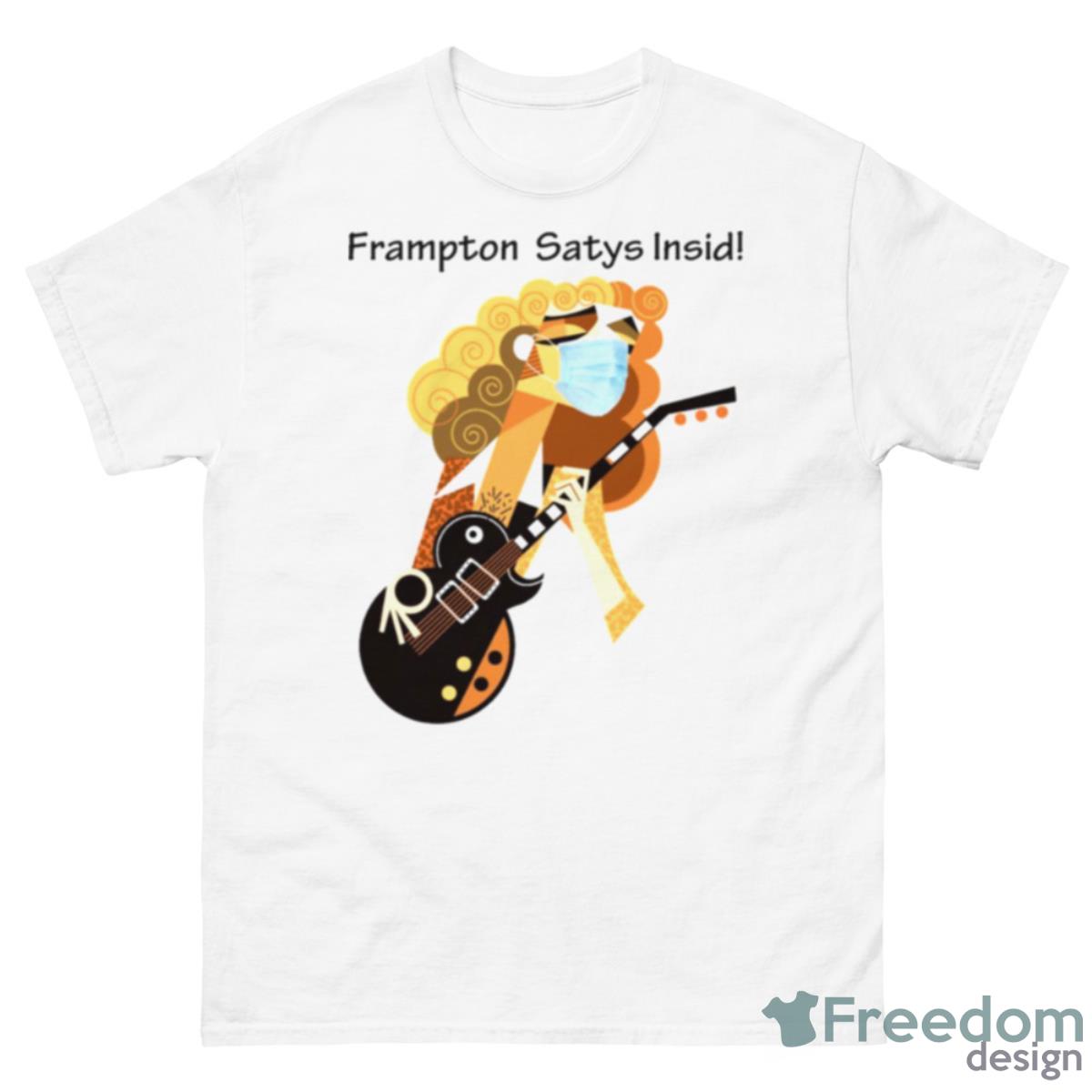 Frampton Stay Inside Peter Frampton Shirt - 500 Men’s Classic Tee Gildan