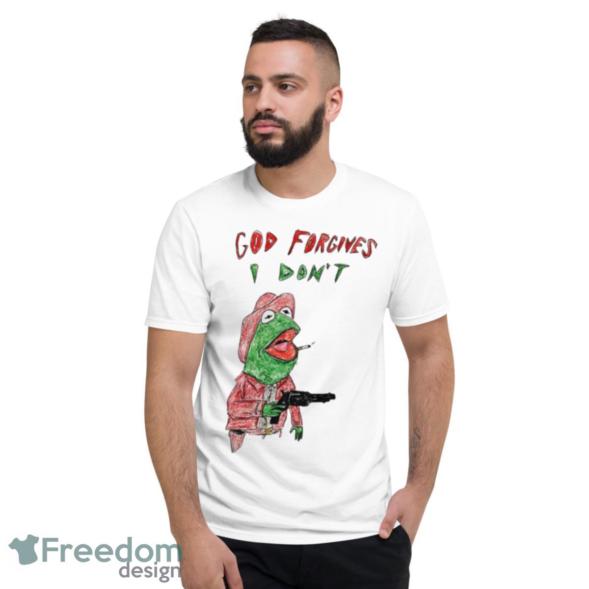 Frog God Forgives I Don’t Shirt - Short Sleeve T-Shirt