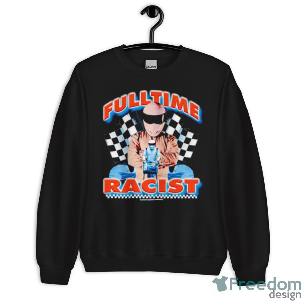Fulltime RacisShirt - Unisex Crewneck Sweatshirt