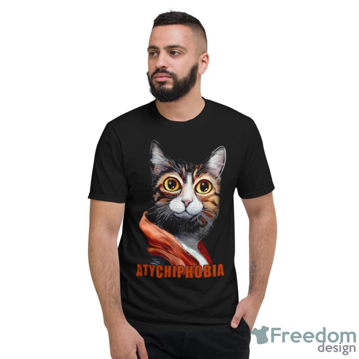 Funny Cat Atychiphobia Shirt - Short Sleeve T-Shirt