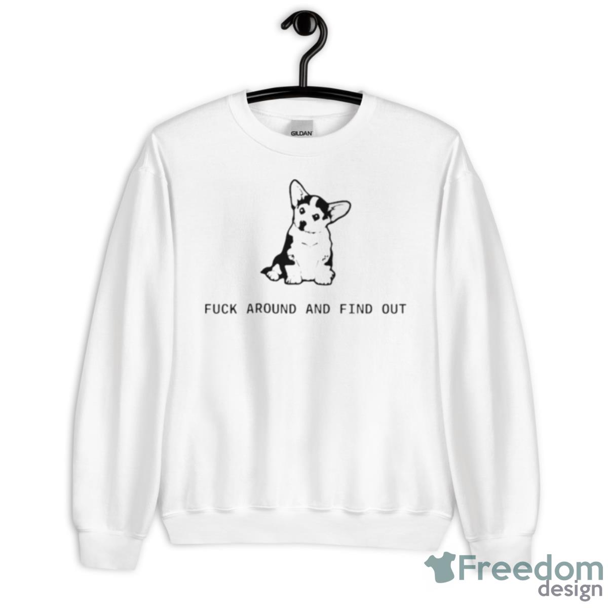 Funny Dog Fuck Around And Find Out Shirt - Unisex Heavy Blend Crewneck Sweatshirt