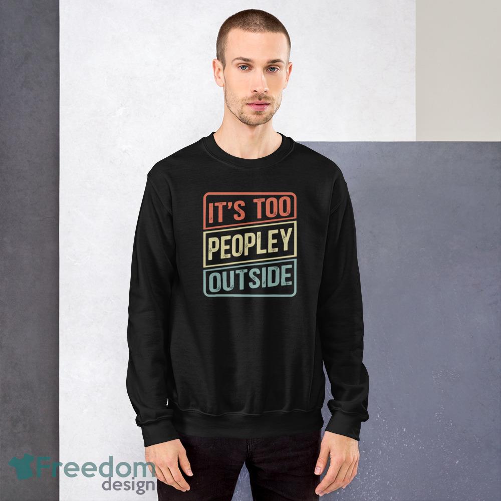 It's too peopley online outside sweatshirt