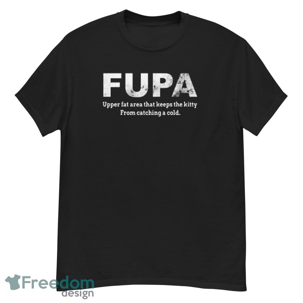 F.U.P.A. Definition Fat Upper Pubic Area Shirts Funny FUPA T Shirt - G500 Men’s Classic T-Shirt F.U.P.A. Definition Fat Upper Pubic Area Shirts Funny FUPA T Shirt - G500 Men’s Classic T-Shirt
