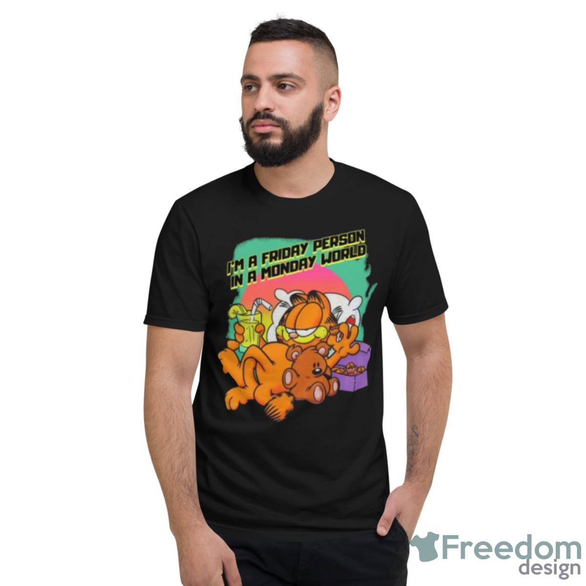 Garfield I’m A Friday Person In A Monday World Shirt - Short Sleeve T-Shirt