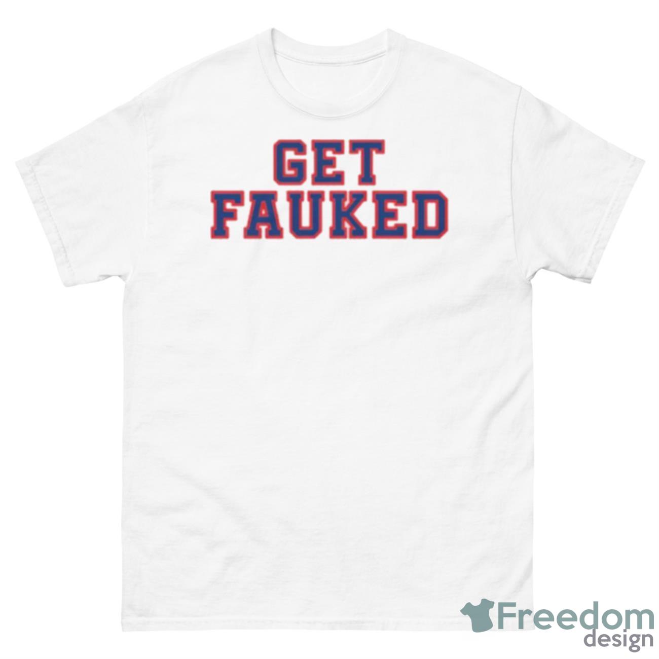 Get Fauked Shirt - 500 Men’s Classic Tee Gildan