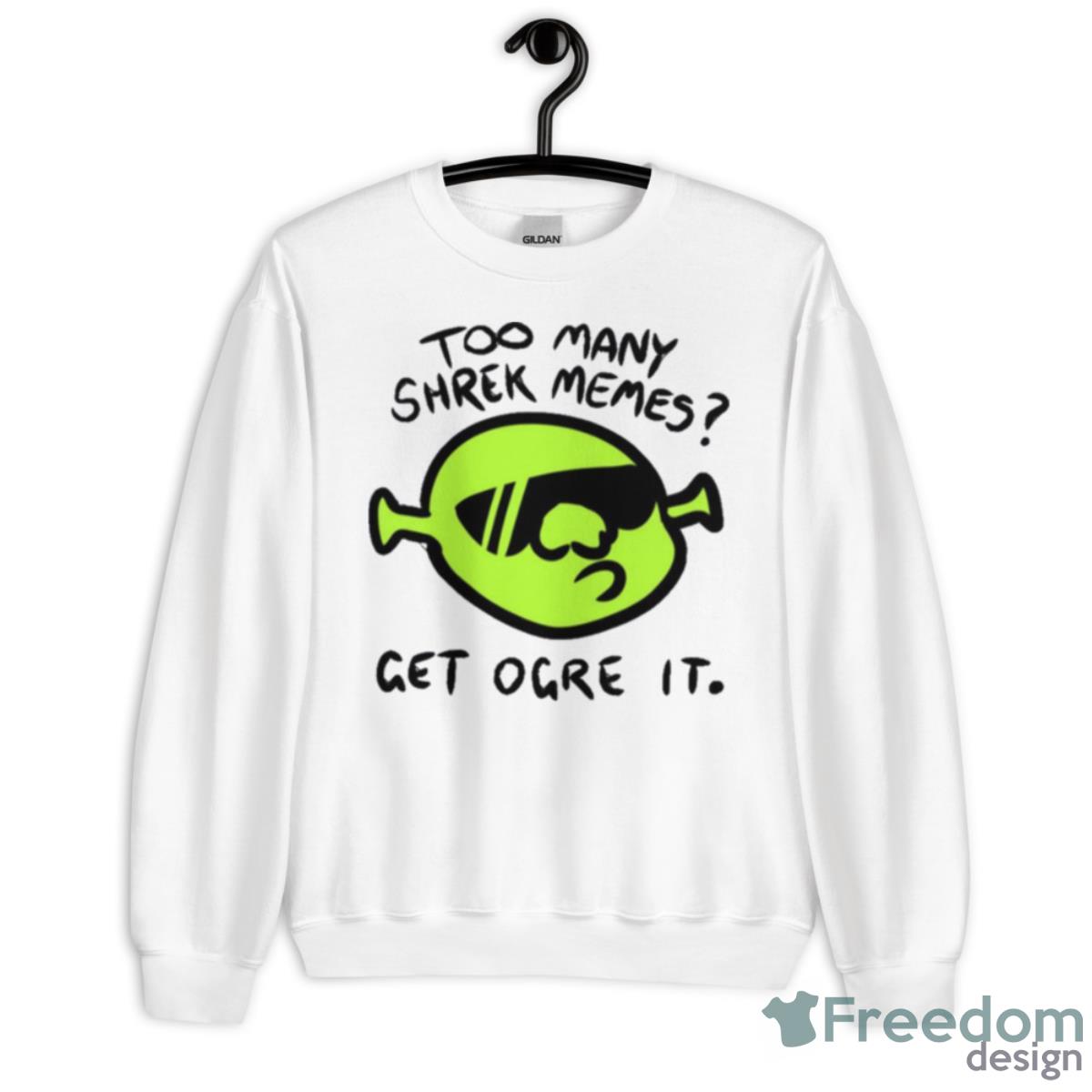 Get Ogre It Too Many Shrek Memes Shirt - Unisex Heavy Blend Crewneck Sweatshirt