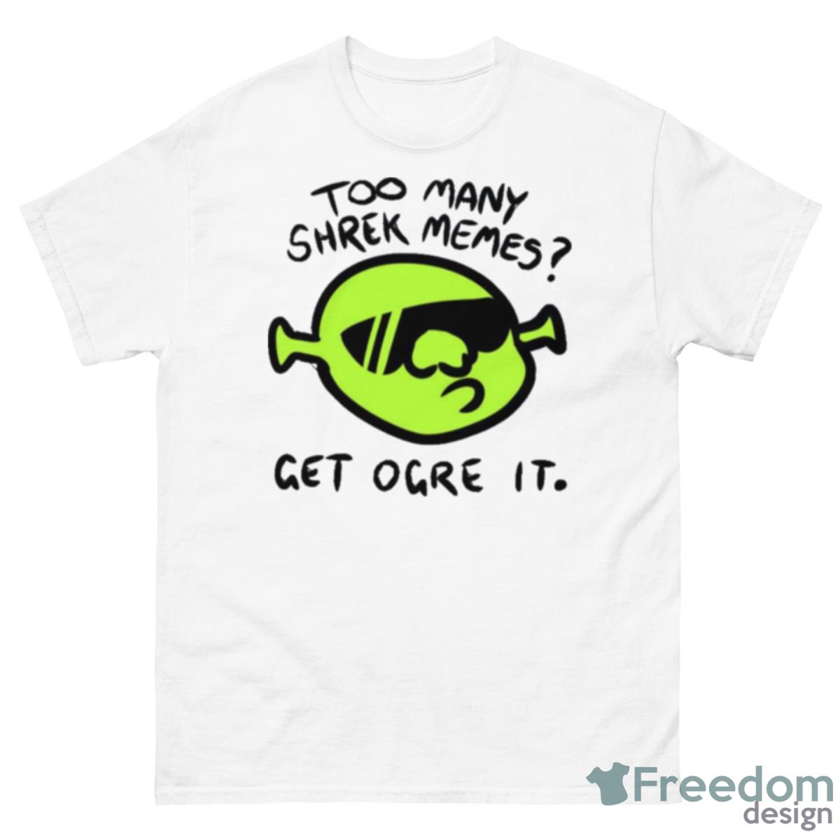 Get Ogre It Too Many Shrek Memes Shirt - 500 Men’s Classic Tee Gildan