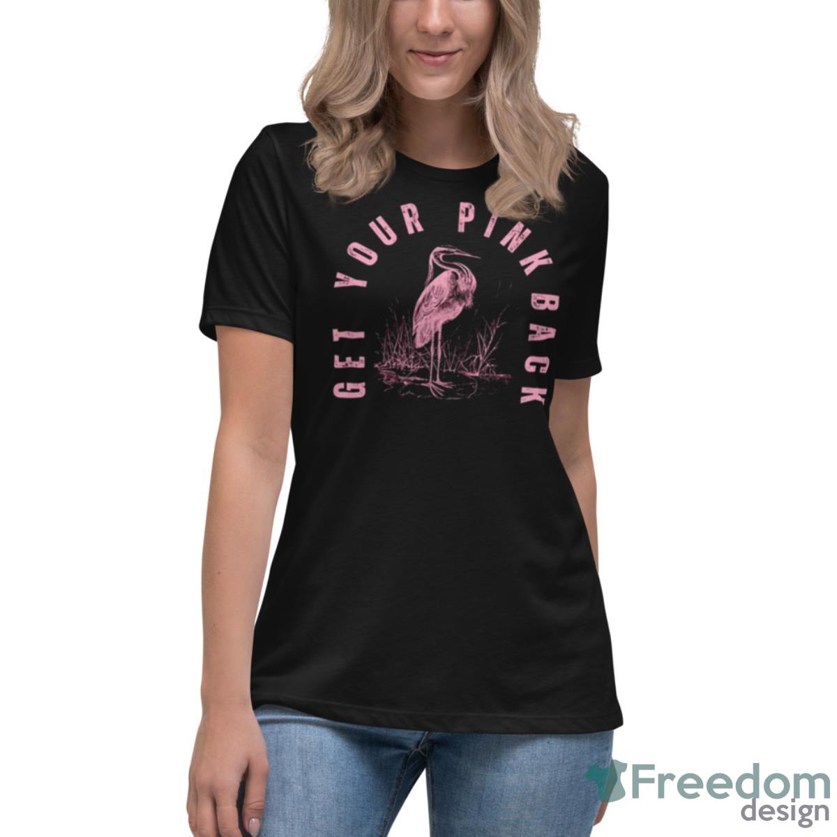 Get Your Pink Back Shirt - Womens Relaxed Short Sleeve Jersey Tee Get Your Pink Back Shirt - Womens Relaxed Short Sleeve Jersey Tee