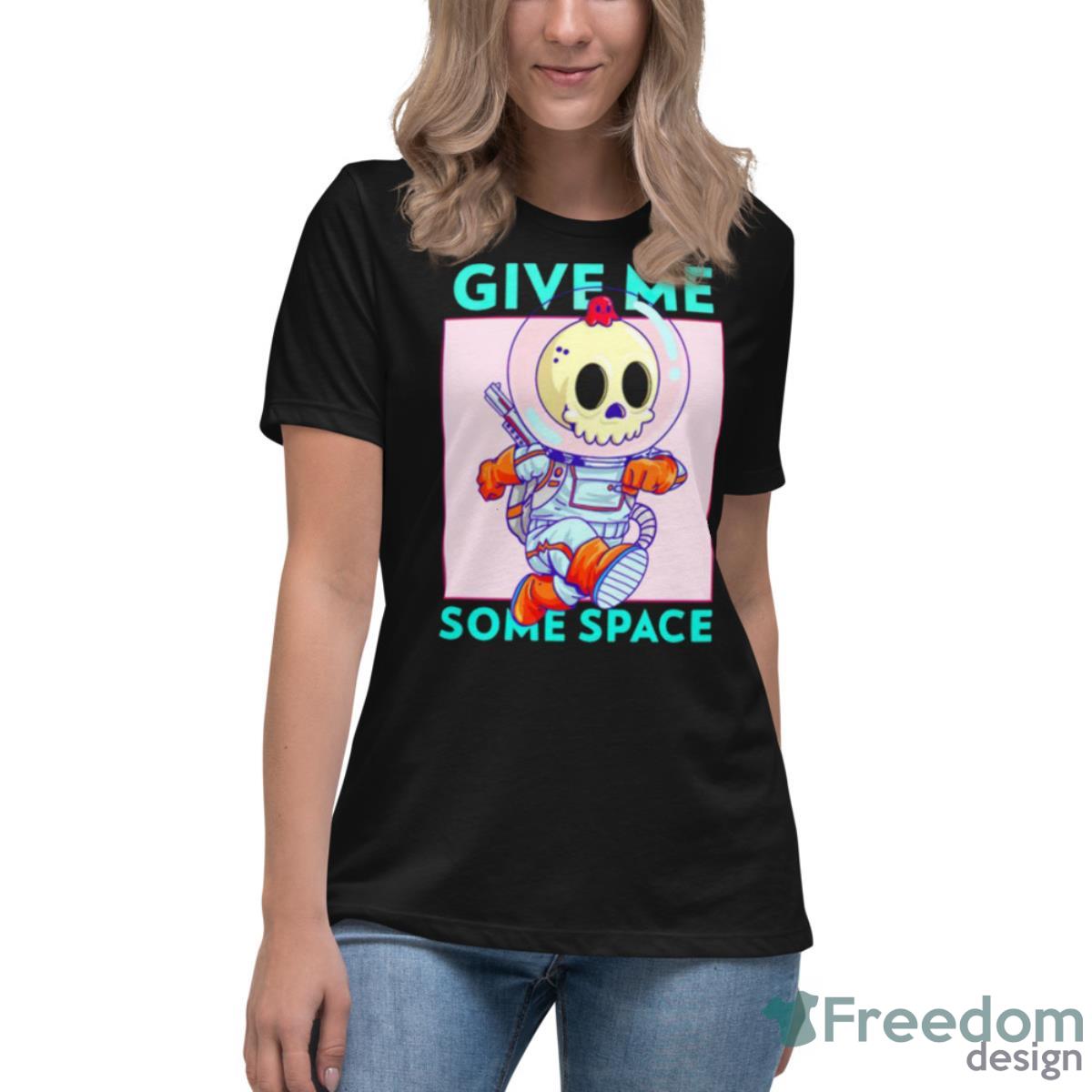 Give Me Some Space Skull Spaceman Shirt - Womens Relaxed Short Sleeve Jersey Tee Give Me Some Space Skull Spaceman Shirt - Womens Relaxed Short Sleeve Jersey Tee