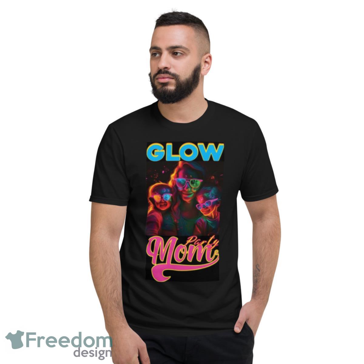 Glow Party Mom Shirt - Short Sleeve T-Shirt