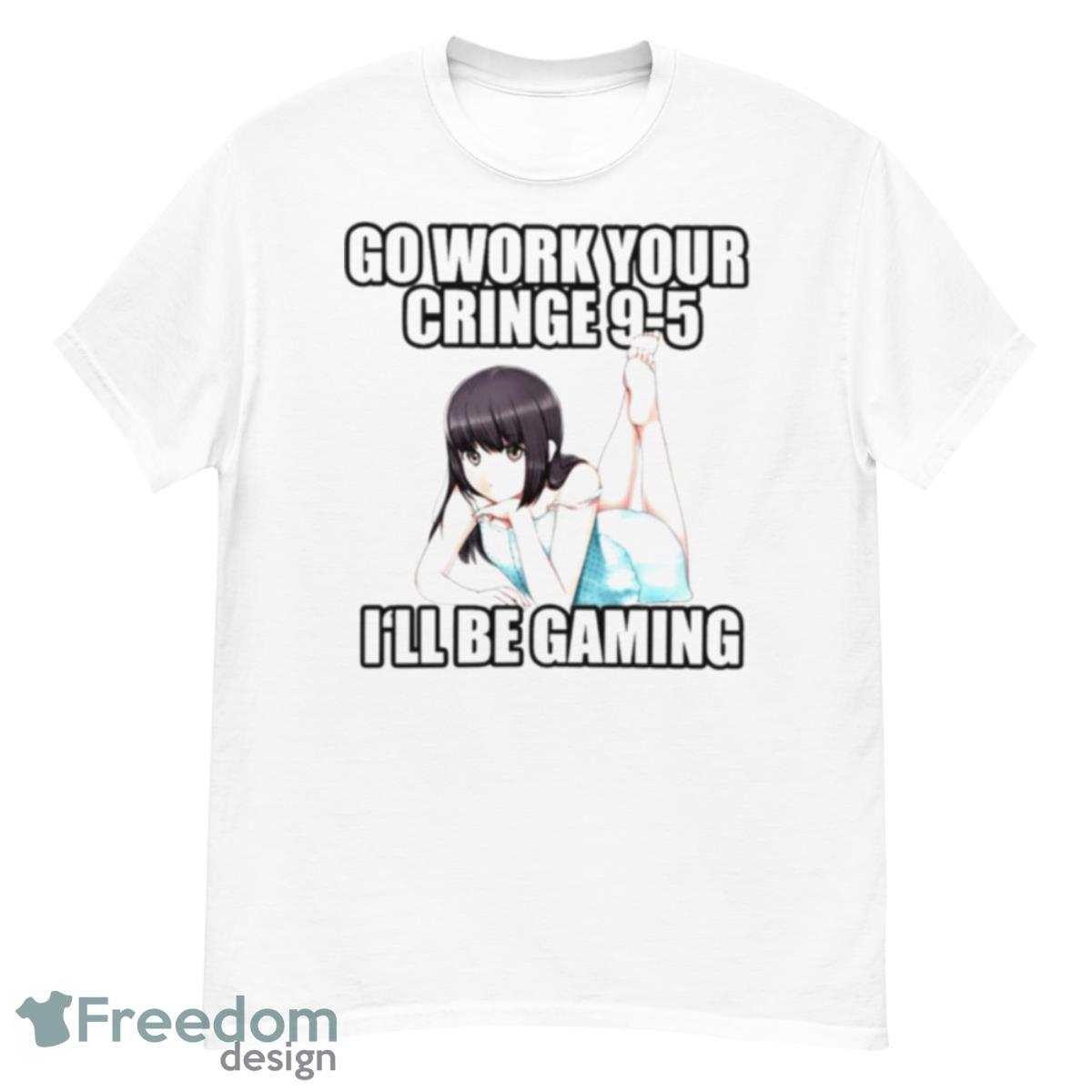 Go Work Your Cringe 9 5 I’ll Be Gaming Shirt - G500 Men’s Classic T-Shirt