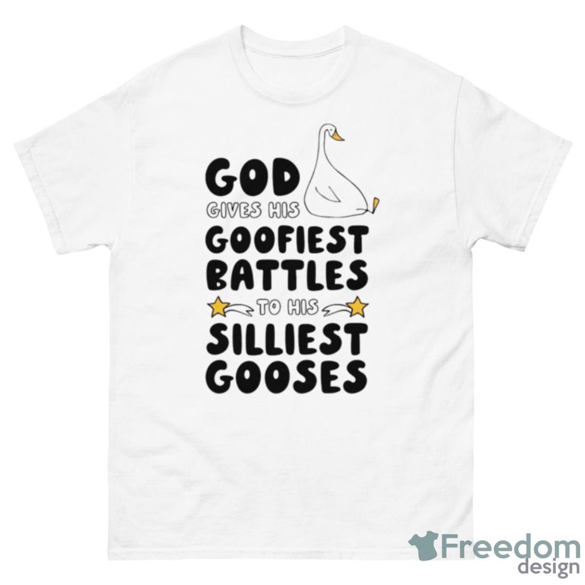 God Gives His Goofiest Battles To His Silliest Gooses Shirt - 500 Men’s Classic Tee Gildan