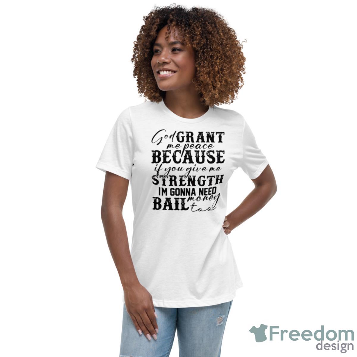 God Grant Me Strength Humor Funny Shirt - Womens Relaxed Short Sleeve Jersey Tee God Grant Me Strength Humor Funny Shirt - Womens Relaxed Short Sleeve Jersey Tee