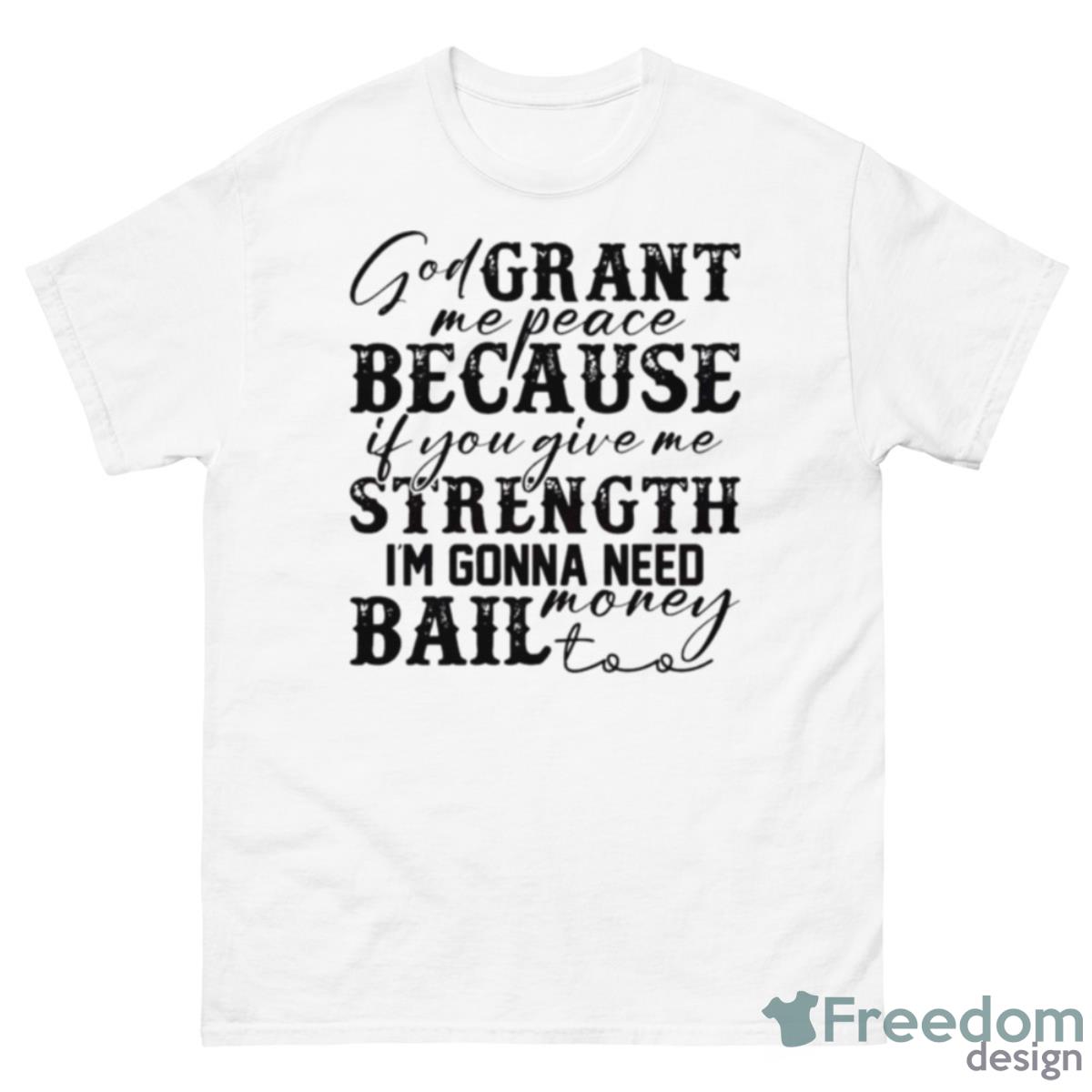 God Grant Me Strength Humor Funny Shirt - 500 Men’s Classic Tee Gildan