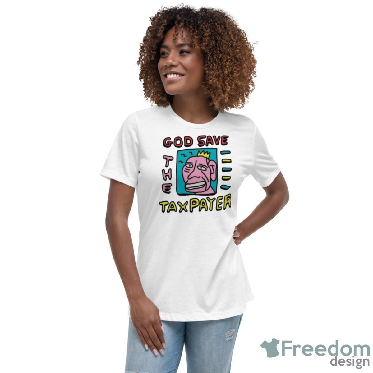 God Save The Tax Payer Shirt - Womens Relaxed Short Sleeve Jersey Tee God Save The Tax Payer Shirt - Womens Relaxed Short Sleeve Jersey Tee
