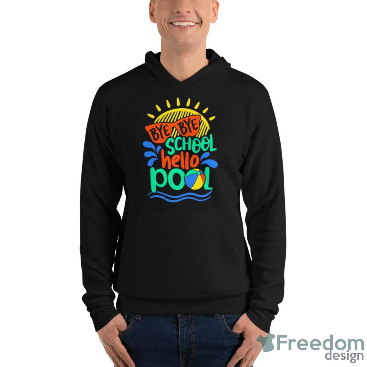 Goodbye School Hello Pool Shirt - Unisex Fleece Pullover Hoodie Goodbye School Hello Pool Shirt - Unisex Fleece Pullover Hoodie