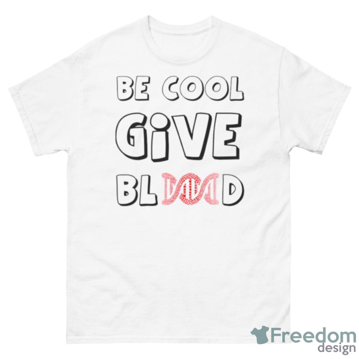 Graphic Be Cool Give Blood Shirt - 500 Men’s Classic Tee Gildan
