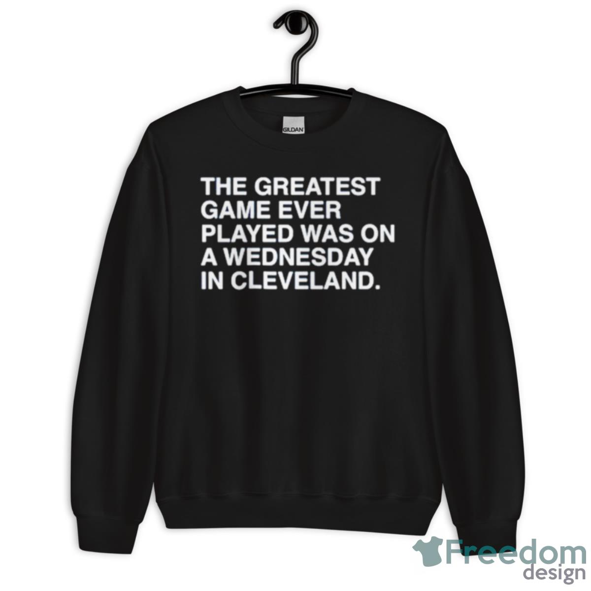 Greatest Game Ever Played Was On A Wednesday In Cleveland Shirt - Unisex Crewneck Sweatshirt