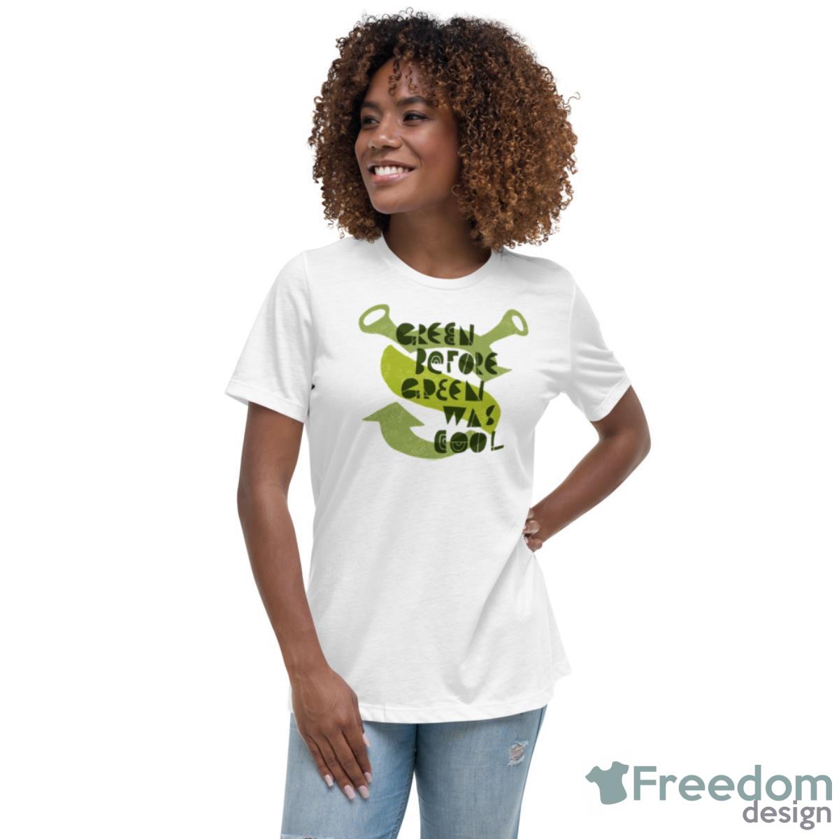 Green Before Green Was Cool Sherk Shirt - Womens Relaxed Short Sleeve Jersey Tee Green Before Green Was Cool Sherk Shirt - Womens Relaxed Short Sleeve Jersey Tee