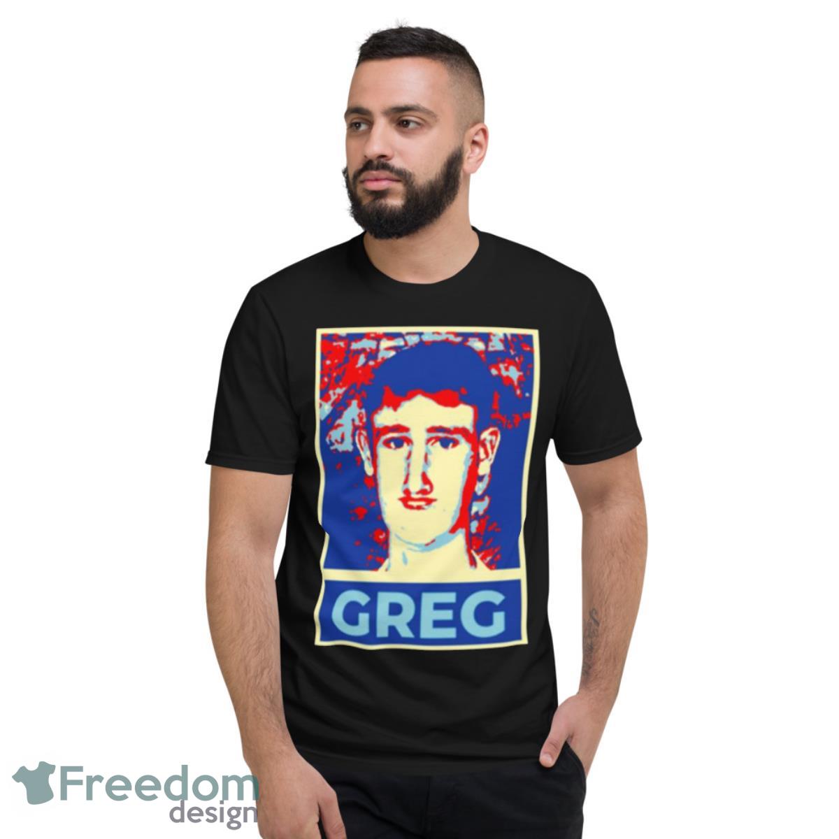 Greg For President Shirt - Short Sleeve T-Shirt