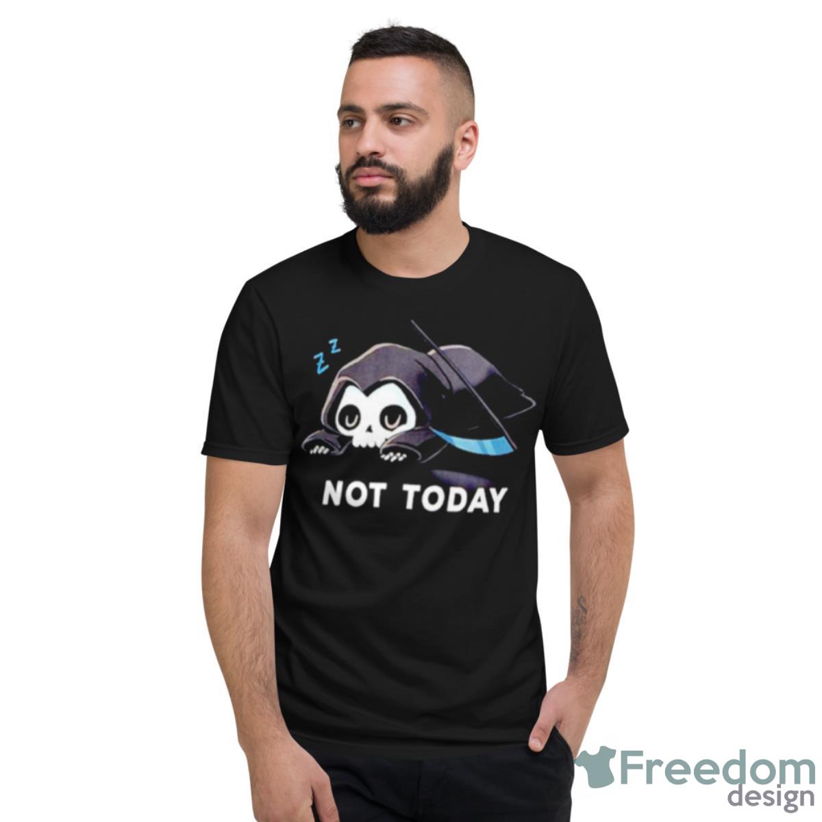 Grim Reaper Not Today Shirt - Short Sleeve T-Shirt