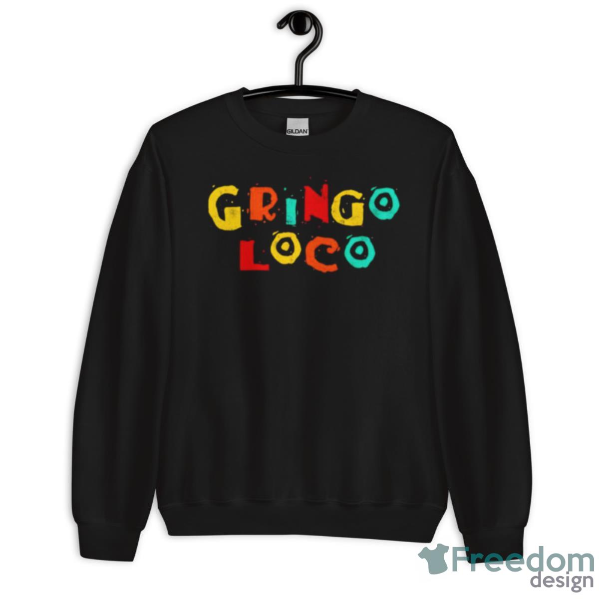 Gringo Loco Shirt - Unisex Crewneck Sweatshirt