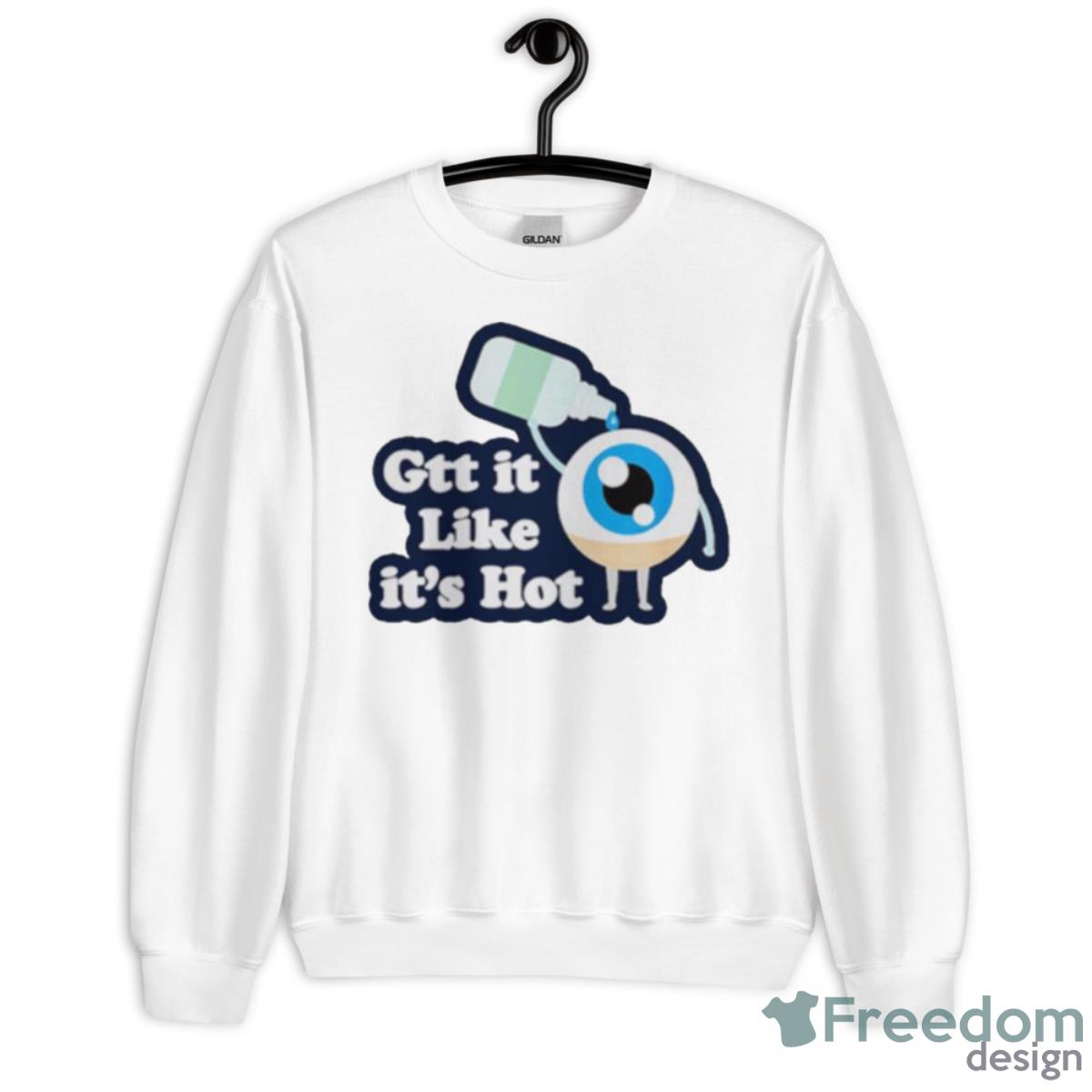 Gtt It Like It’s Hot Funny Eye Drop Shirt - Unisex Heavy Blend Crewneck Sweatshirt
