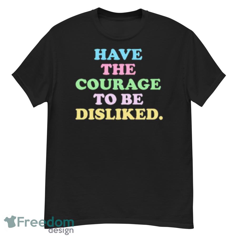 Have The Courage To Be Disliked Shirt - Unisex Crewneck Sweatshirt