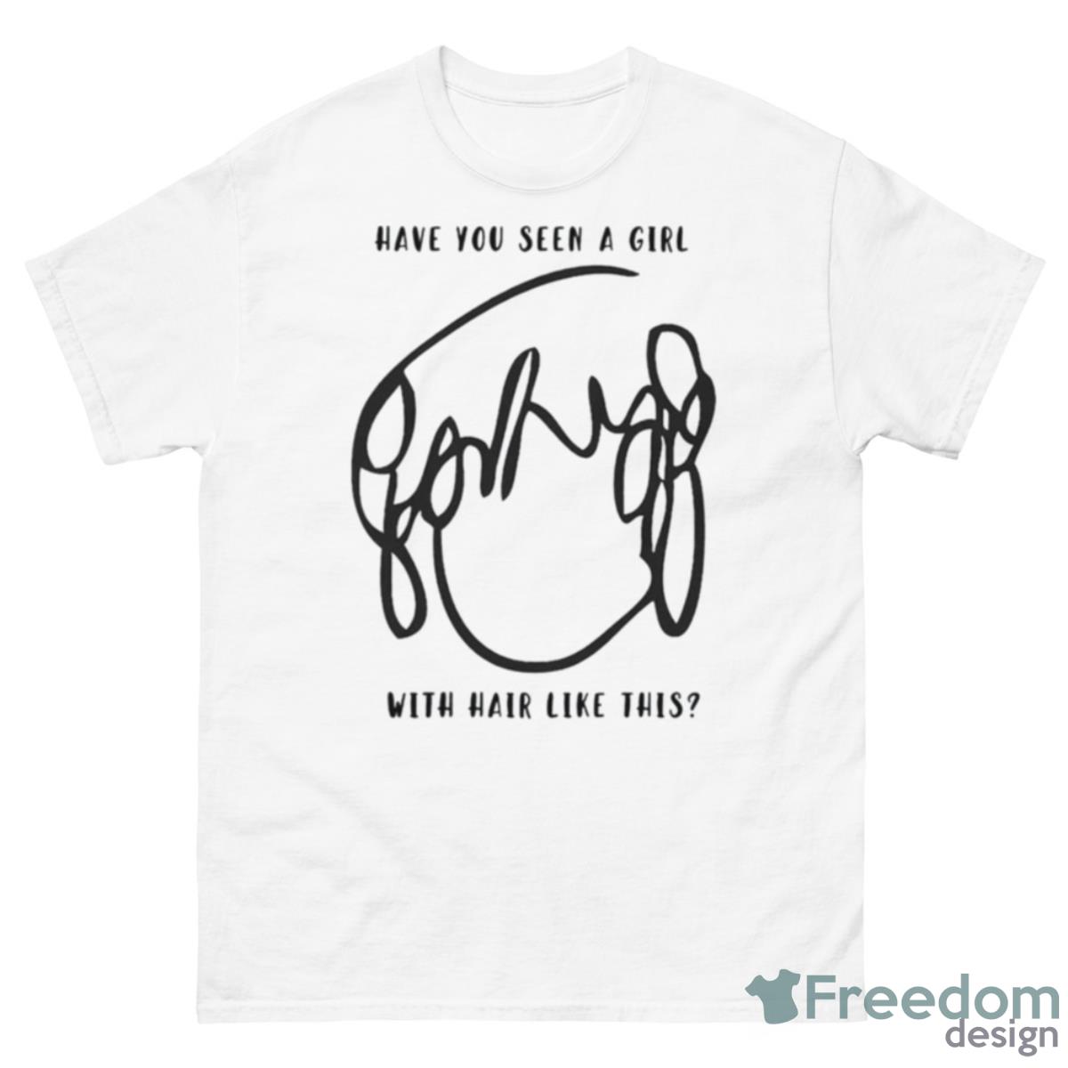 Have You Seen A Girl With Hair Like This Shirt - 500 Men’s Classic Tee Gildan