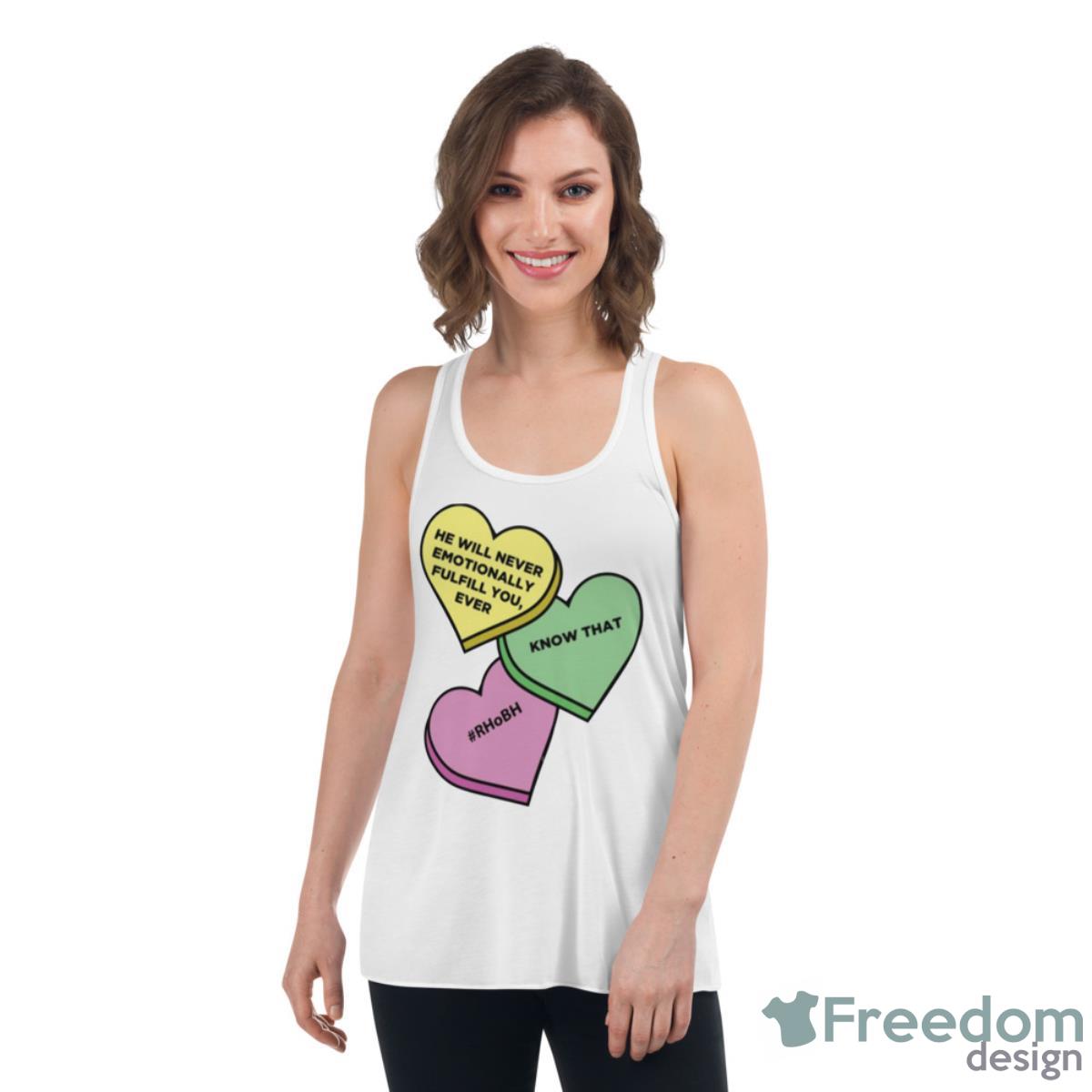 He Will Never Emotionally Fulfill You Sweetheart Edition Shirt - Womens Flowy Racerback Tank He Will Never Emotionally Fulfill You Sweetheart Edition Shirt - Womens Flowy Racerback Tank